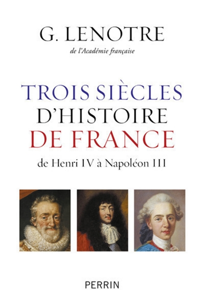 Trois siècles d'histoire de France : de Henri IV à Napoléon III