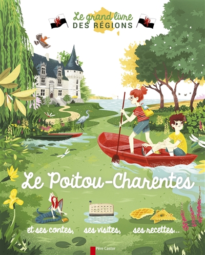Le Poitou-Charentes : et ses contes, ses visites, ses recettes...