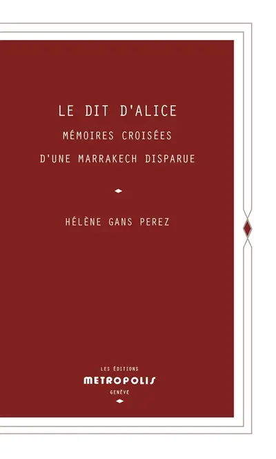 Le dit d'Alice : mémoires croisées d'une Marrakech disparue