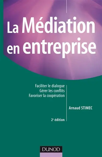 La médiation en entreprise : faciliter le dialogue, gérer les conflits, favoriser la coopération