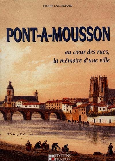 Pont-à-Mousson : au coeur des rues, la mémoire d'une ville