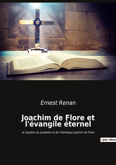 Joachim de Flore et l'évangile éternel : le mystère du prophète et de l'hérétique Joachim de Flore