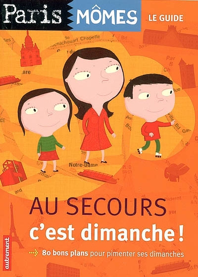 Au secours, c'est dimanche ! : 80 bons plans pour pimenter ses dimanches