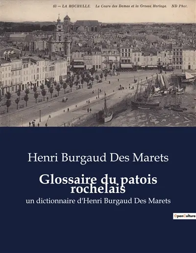 Glossaire du patois rochelais : un dictionnaire d'Henri Burgaud Des Marets