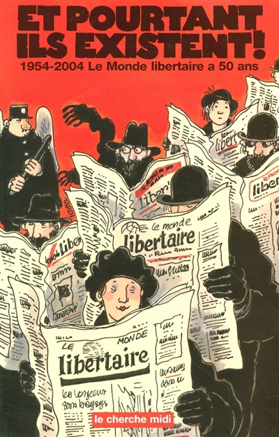 Et pourtant ils existent ! 1954-2004 : le Monde Libertaire a 50 ans : avec des textes ou dessins de Julien Blanc, Cabu, Albert Camus...