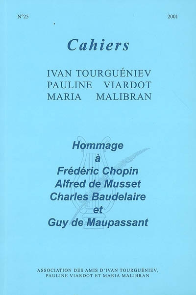 Cahiers Ivan Tourgueniev, Pauline Viardot, Maria Malibran, n° 25. Hommage à Frédéric Chopin, Alfred de Musset, Charles Baudelaire et Guy de Maupassant