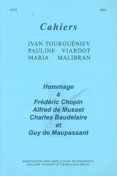 Cahiers Ivan Tourgueniev, Pauline Viardot, Maria Malibran, n° 25. Hommage à Frédéric Chopin, Alfred de Musset, Charles Baudelaire et Guy de Maupassant