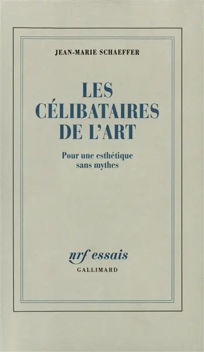 Les célibataires de l'art : pour une esthétique sans mythes