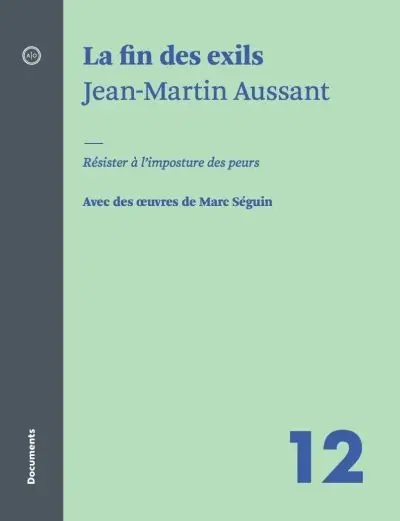 La fin des exils : résister à l'imposture des peurs : avec des oeuvres de Marc Séguin