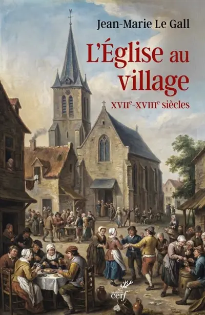 L'église au village : XVIIe-XVIIIe siècles L'église au village : XVIIe-XVIIIe siècles