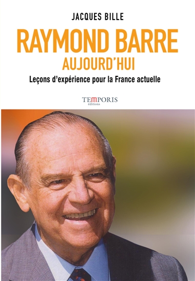 Raymond Barre aujourd'hui : leçons d'expérience pour la France actuelle