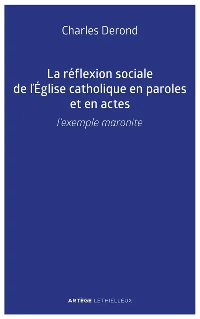 La réflexion sociale de l'Eglise catholique en paroles et en actes : l'exemple maronite
