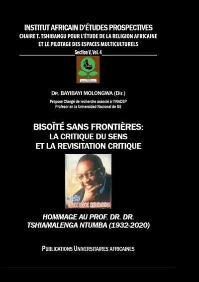 Bisoïté sans frontières : La critique du sens et la révisitation critique : Hommage au Prof. Dr. Dr. Tshiamalenga Ntumba (1932-2020)