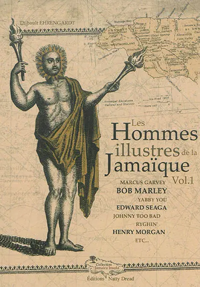 Les hommes illustres de la Jamaïque ou Vie de personnages qui se sont illustrés par leurs bienfaits ou leurs méfaits au cours de l'histoire de l'île. Vol. 1. Marcus Garvey, Bob Marley, Yabby You, Edward Seaga, Johnny Too Bad Ryghin, Henry Morgan, etc