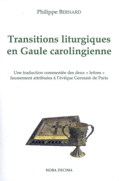 Transitions liturgiques en Gaule carolingienne : une traduction commentée des deux lettres faussement attribuées à l'évêque Germain de Paris, fin du VIIIe siècle