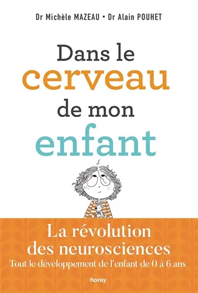 Dans le cerveau de mon enfant : tout le développement de l'enfant de 0 à 6 ans : la révolution des neurosciences