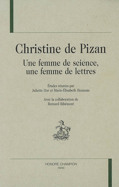Christine de Pizan : une femme de science, une femme de lettres : actes du colloque de Liège (11-15 janvier 2005)