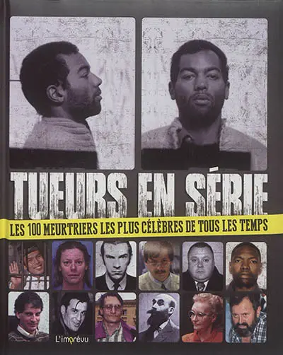 Tueurs en série : les 100 meurtriers les plus célèbres de tous les temps