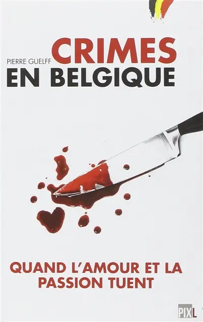 Crimes en Belgique : quand l'amour et la passion tuent