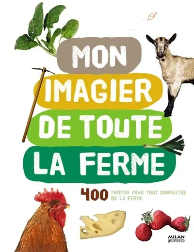 Mon imagier de toute la ferme : 400 photos pour tout connaître de la ferme