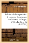 Relation de la déportation à Cayenne des citoyens Barthélemy, Pichegru, Willot, La Rue, etc. : à la suite de la journée du 18 fructidor, 5e année...