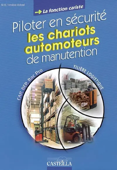 Piloter en sécurité les chariots automoteurs de manutention, la fonction cariste, cahier d'activités : CAP agent d'entreposage et de messagerie, CAP vendeur magasinier en pièces de rechange et équipements automobiles, BEP logistique et commercialisation, bac professionnel logistique