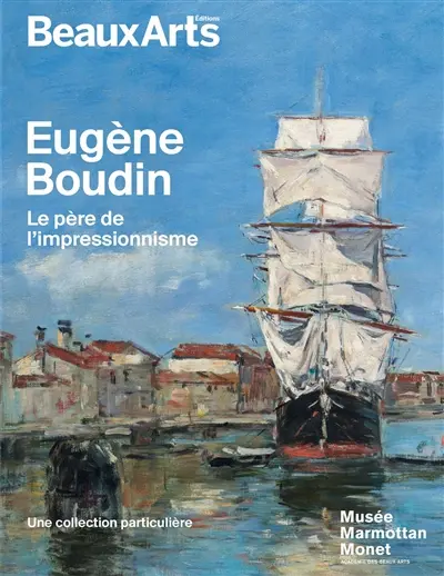 Eugène Boudin, le père de l’impressionnisme : une collection particulière : Musée Marmottan Monet