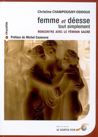 Femme et déesse, tout simplement : rencontre avec le féminin sacré