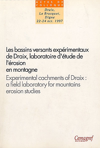 Les bassins versants expérimentaux de Draix, laboratoire d'étude de l'érosion en montagne : séminaire Draix-Le Brusquet-Digne 22-24 octobre 1997. Experimental catchments of Draix, a field laboratory for mountain erosion studies