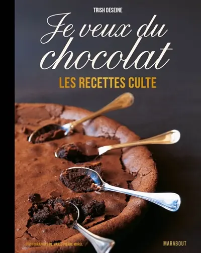 Je veux du chocolat : les recettes culte
