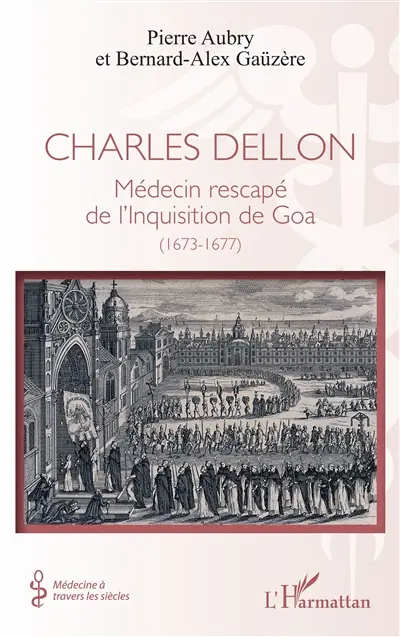 Charles Dellon : médecine rescapé de l'Inquisition de Goa (1673-1677)