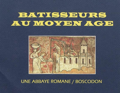 Bâtisseurs au Moyen Age : une abbaye romane, Boscodon