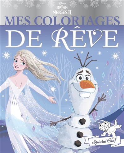 La reine des neiges II : mes coloriages de rêve : spécial Olaf