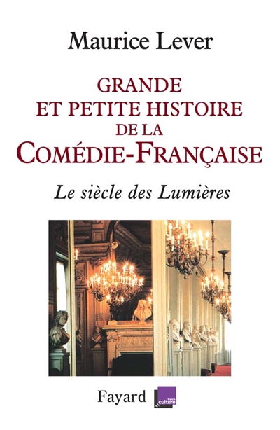 Grande et petite histoire de la Comédie-Française : le siècle des Lumières, 1680-1799