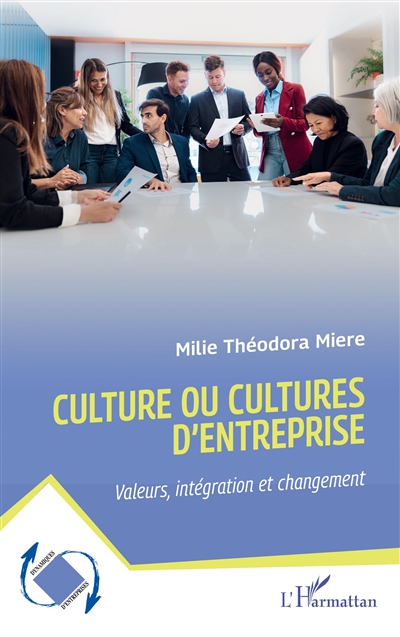 Culture ou cultures d'entreprise : valeurs, intégration et changement