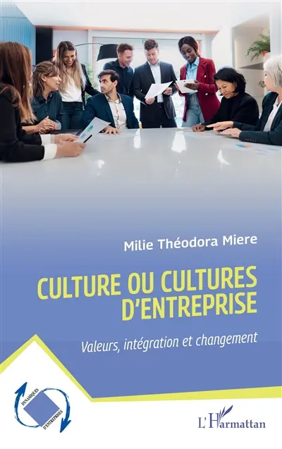 Culture ou cultures d'entreprise : valeurs, intégration et changement