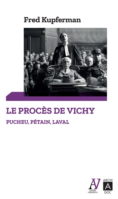 Le procès de Vichy : Pucheu, Pétain, Laval