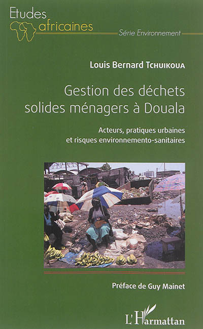 Gestion des déchets solides ménagers à Douala : acteurs, pratiques urbaines et risques environnemento-sanitaires