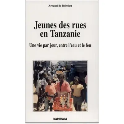 Jeunes des rues en Tanzanie : une vie par jour, entre l'eau et le feu
