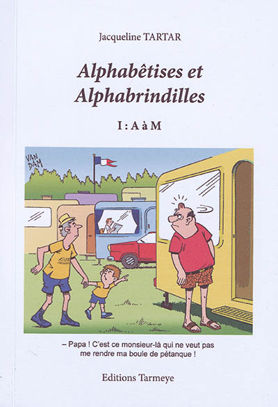 Alphabêtises et alphabrindilles. Vol. 1. A à M