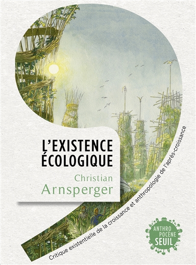L'existence écologique : critique existentielle de la croissance et anthropologie de l'après-croissance