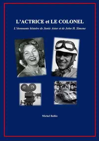 L'actrice et le colonel : l'étonnante histoire de Junie Astor et de John H. Simone