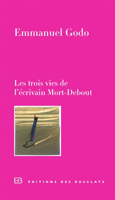 Les trois vies de l'écrivain Mort-Debout
