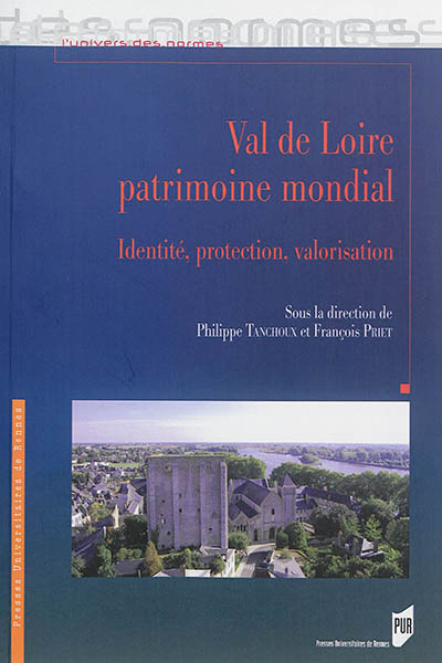 Val de Loire patrimoine mondial : identité, protection, valorisation