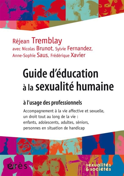 Guide d'éducation à la sexualité humaine à l'usage des professionnels : accompagnement à la vie affective et sexuelle, un droit tout au long de la vie : enfants, adolescents, adultes, séniors, personnes en situation de handicap