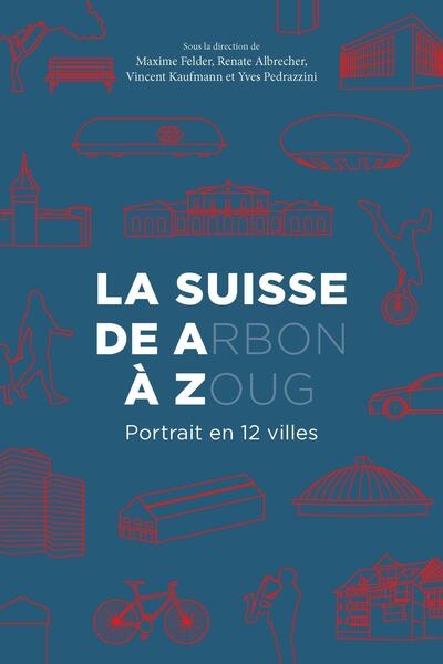 La Suisse de Arbon à Zoug : portrait en 12 villes