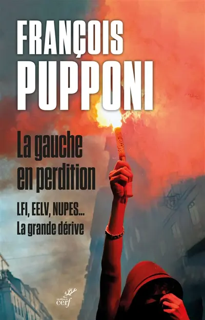 La gauche en perdition : LFI, EELV, Nupes... : la grande dérive