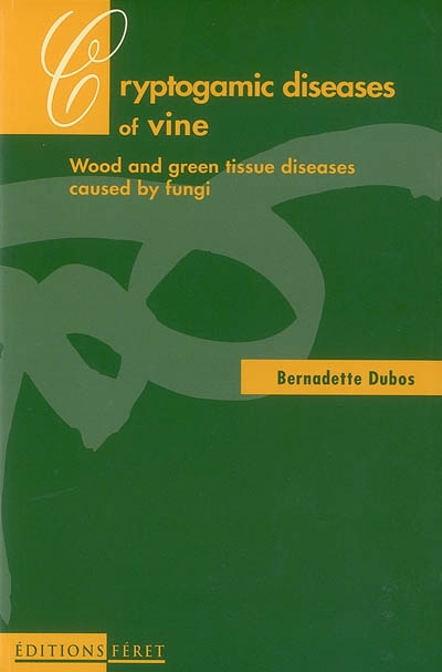 Cryptogamic diseases of the vine : wood and green tissue diseases caused by fungi