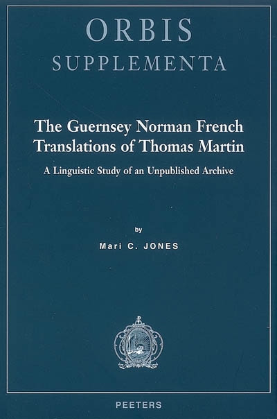 The Guernsey Norman French translations of Thomas Martin : a linguistic study of an unpublished archive