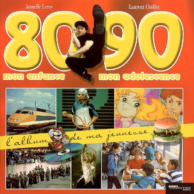 L'album de ma jeunesse : 80-90 mon enfance, mon adolescence
